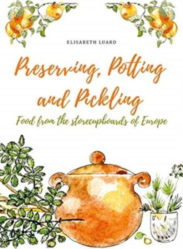 Preserving, Potting and Pickling av Elisabeth Luard