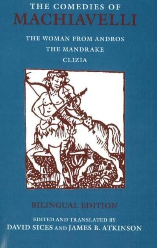 The Comedies of Machiavelli av Niccolo Machiavelli, James B. Atkinson
