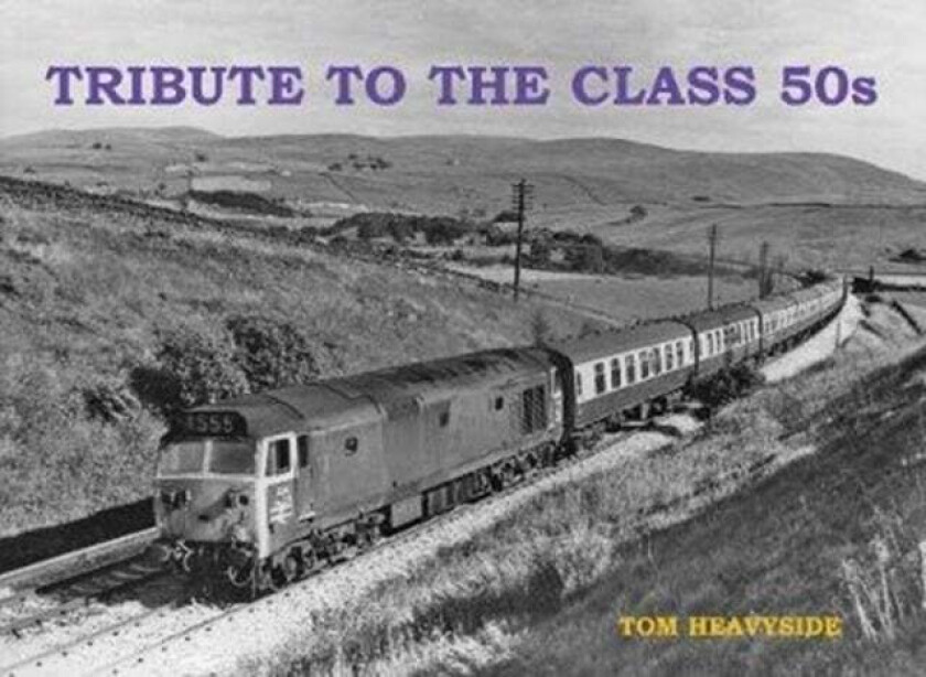 Tribute to the Class 50s av Tom Heavyside