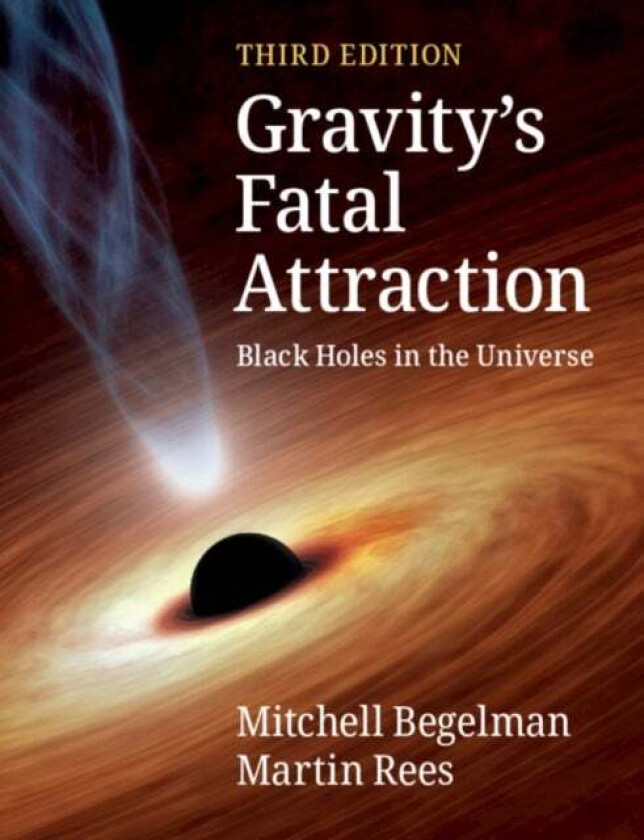 Gravity's Fatal Attraction av Mitchell (University of Colorado Boulder) Begelman, Martin (University of Cambridge) Rees