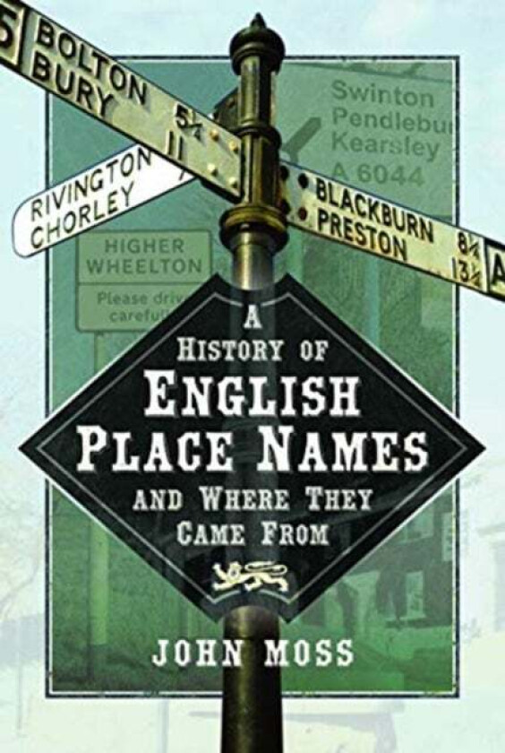 A History of English Place Names and Where They Came From av John Moss