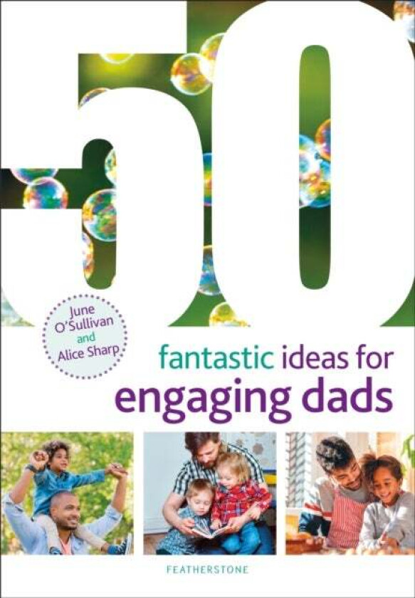 50 Fantastic Ideas for Engaging Dads av June (Chief Executive London Early Years Foundation UK) O'Sullivan, Alice Sharp