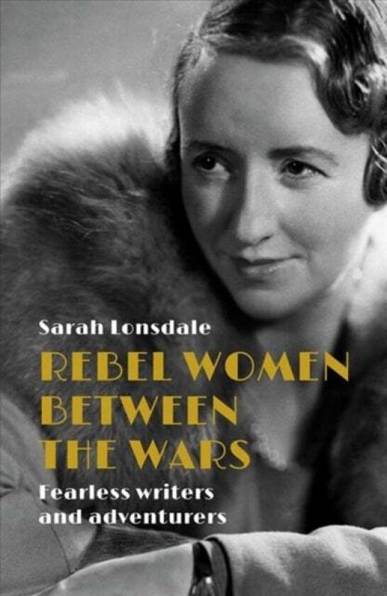 Rebel Women Between the Wars av Sarah Lonsdale