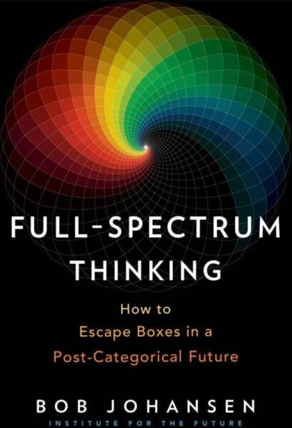 Full-Spectrum Thinking av Bob Johansen