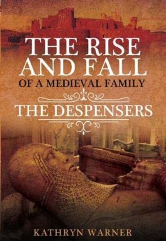 The Rise and Fall of a Medieval Family av Kathryn Warner