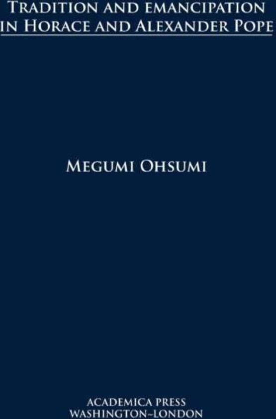 Tradition and Emancipation in Horace and Alexander Pope av Megumi Ohsumi