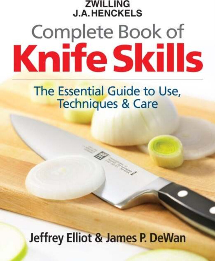 Zwilling J.A. Henkels Complete Book of Knife Skills av Jeffrey Elliot, Zwilling J.A. Henckels, James P. DeWan