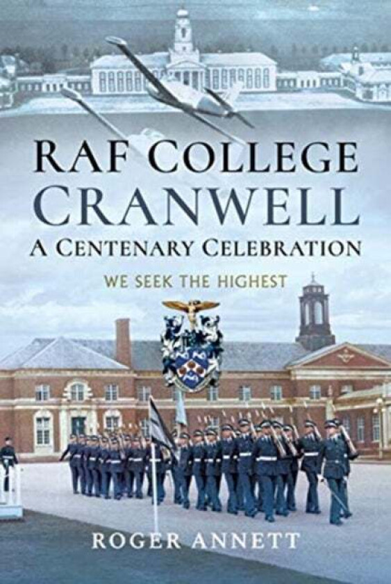 RAF College, Cranwell: A Centenary Celebration av Roger Annett