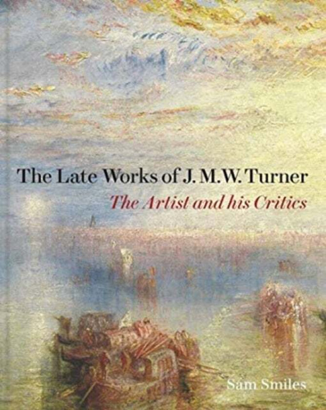 The Late Works of J. M. W. Turner av Sam Smiles