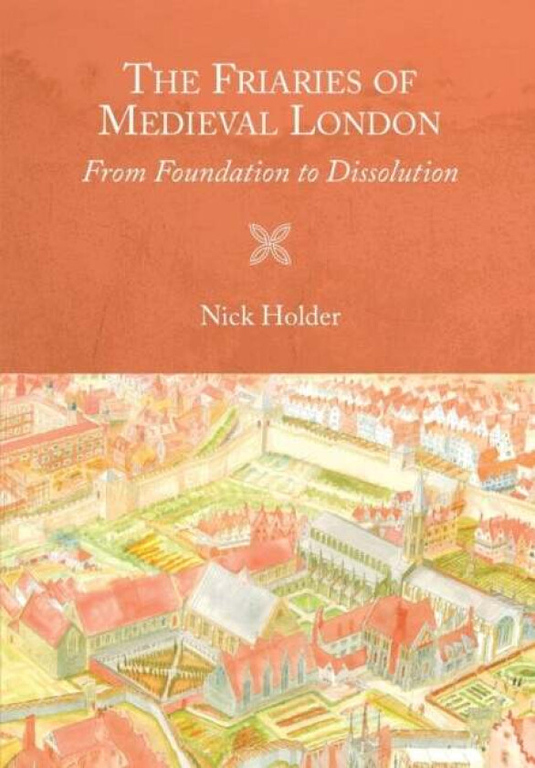 The Friaries of Medieval London av Nick Holder