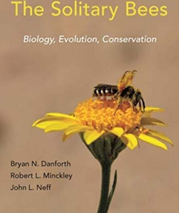 The Solitary Bees av Bryan N. Danforth, Robert L. Minckley, John L. Neff
