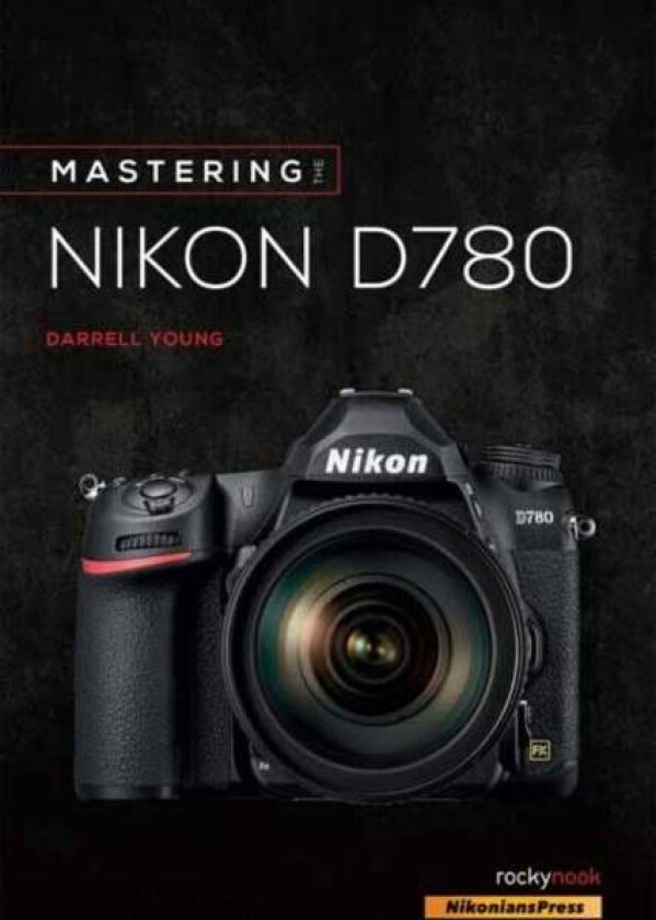 Mastering the Nikon D780 av Darrell Young