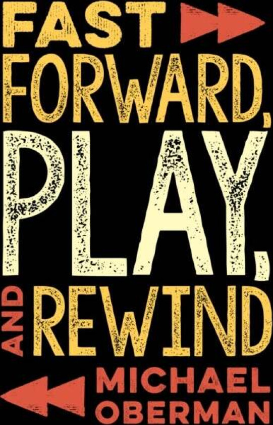 Fast Forward, Play, and Rewind av Michael Oberman