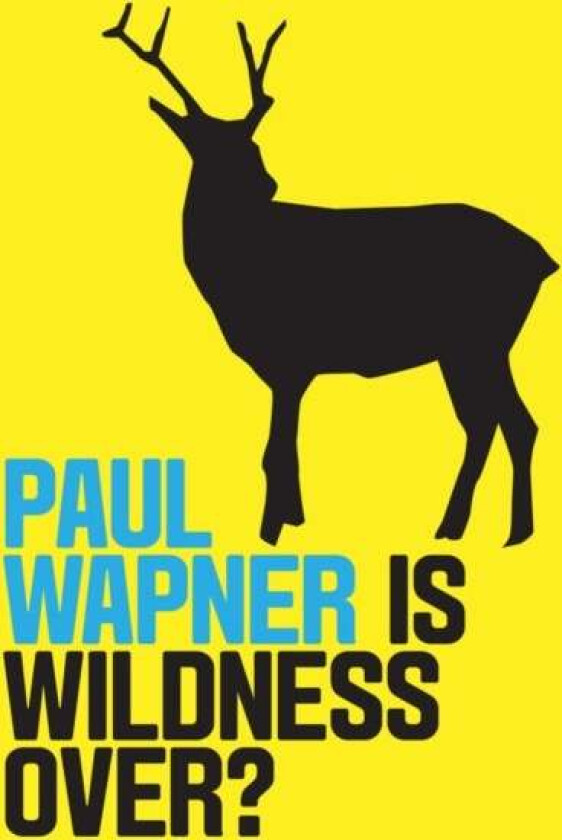 Is Wildness Over? av Paul Wapner
