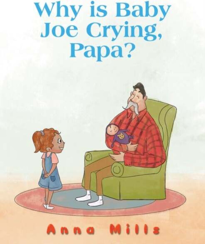Why Is Baby Joe Crying, Papa? Av Anna Mills