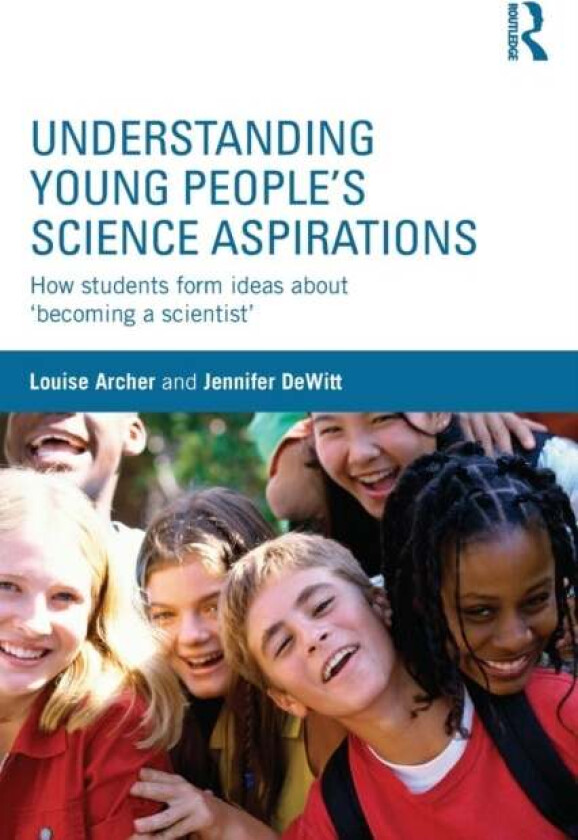 Understanding Young People's Science Aspirations av Louise (Kings College University UK) Archer, Jennifer DeWitt