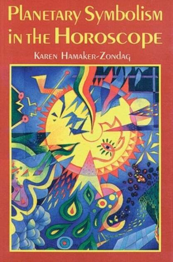 Planetary Symbolism in the Horoscope av Karen (Karen Hamaker-Zondag) Hamaker-Zondag
