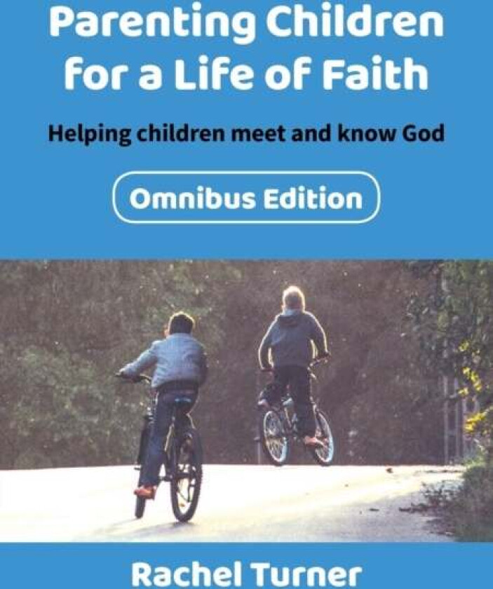 Parenting Children for a Life of Faith omnibus av Rachel Turner