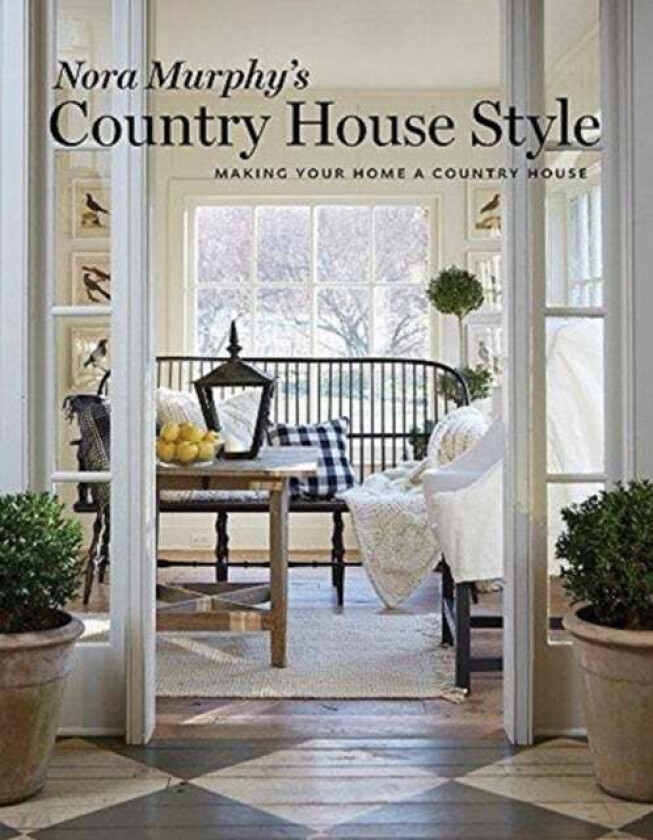 Nora Murphy's Country House Style av Nora Murphy, Deborah Golden