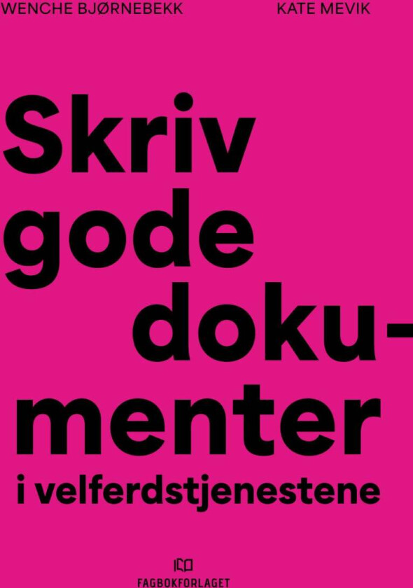 Skriv gode dokumenter i velferdstjenestene av Wenche Bjørnebekk, Kate Mevik