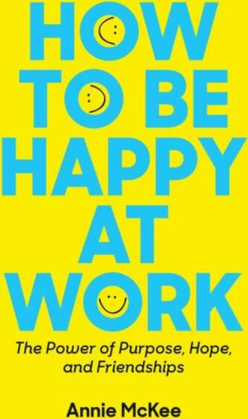 How to Be Happy at Work av Annie McKee