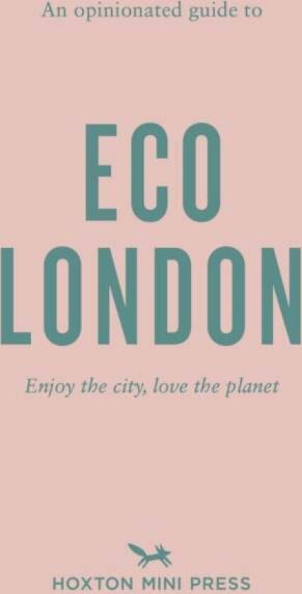 An Opinionated Guide To Eco London av Hoxton Mini Press