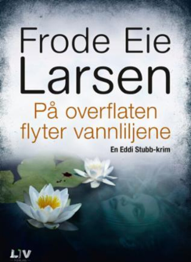 På overflaten flyter vannliljene av Frode Eie Larsen