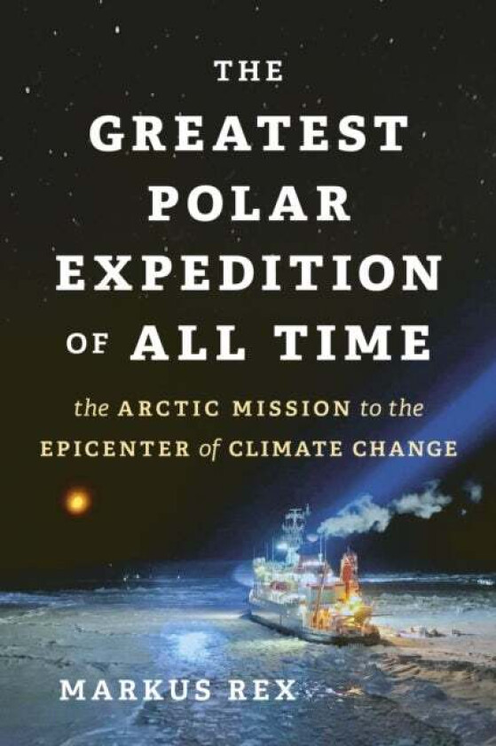 The Greatest Polar Expedition of All Time av Markus Rex