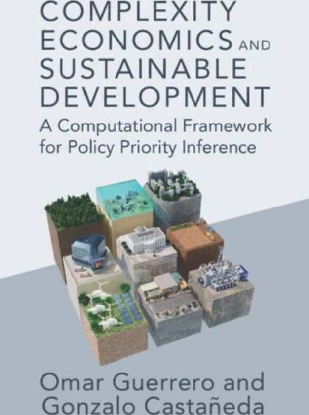 Complexity Economics and Sustainable Development av Omar A. (The Alan Turing Institute London) Guerrero, Gonzalo (Centro de Investigacion y Docencia E