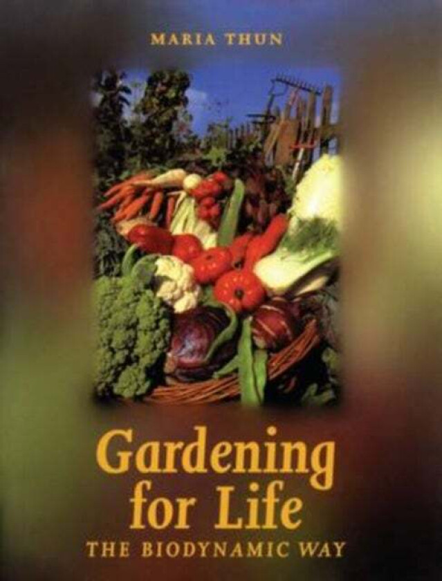 Gardening for Life av Maria Thun