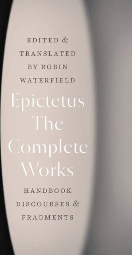 The Complete Works av Epictetus