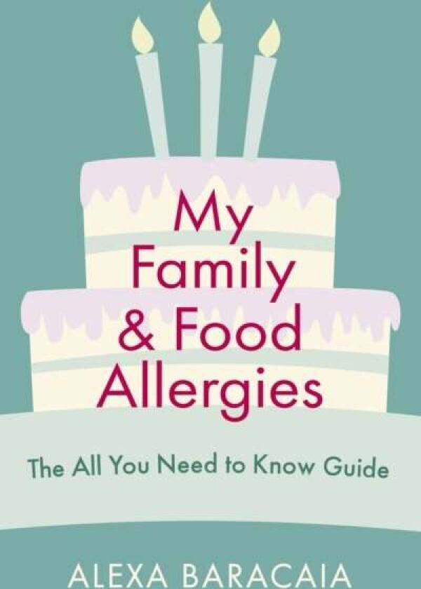 My Family and Food Allergies - The All You Need to Know Guide av Alexa Baracaia