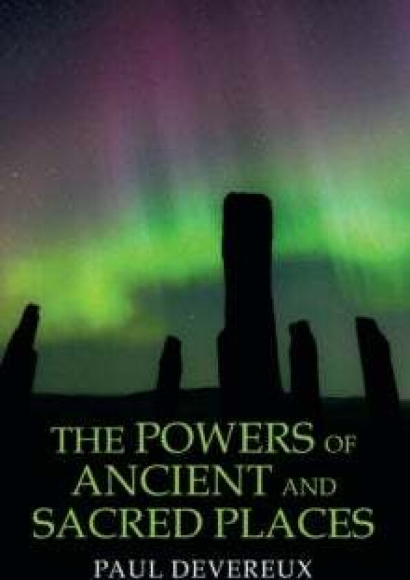 The Powers of Ancient and Sacred Places av Paul Devereux