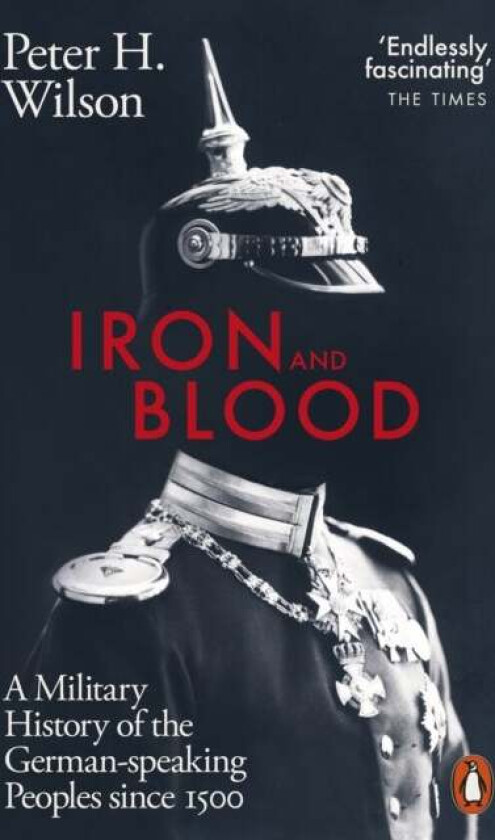 Iron and Blood av Peter H. Wilson