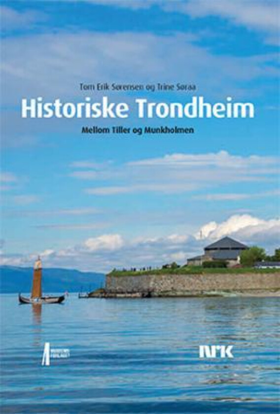 Historiske Trondheim av Trine Søraa, Tom Erik Sørensen