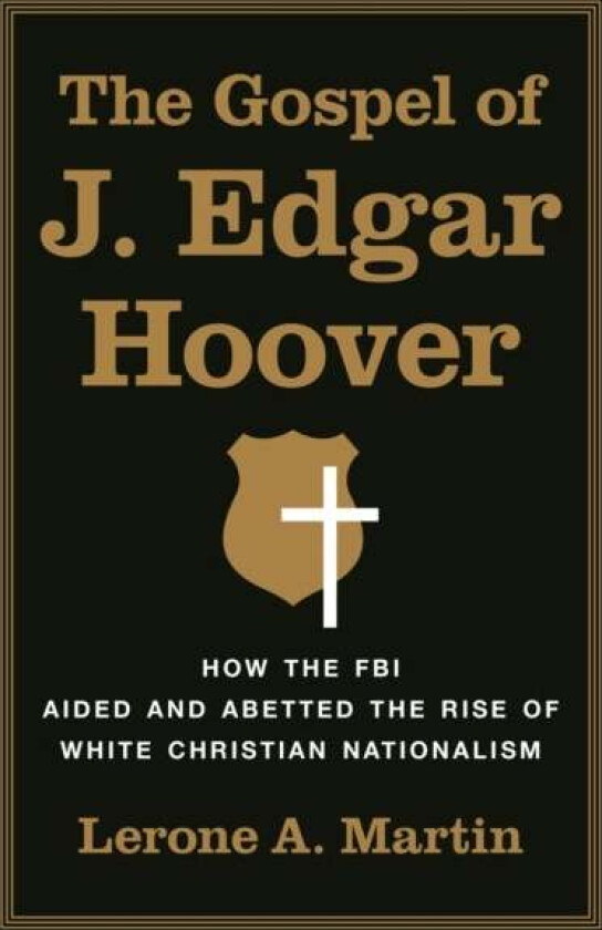 The Gospel of J. Edgar Hoover av Lerone A. Martin