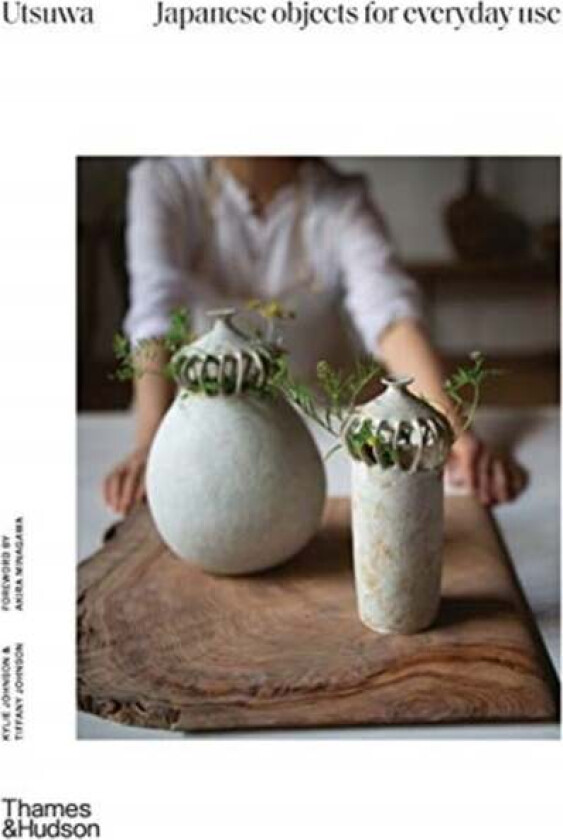 Utsuwa: Japanese Objects for Everyday Use av Kylie Johnson, Tiffany Johnson