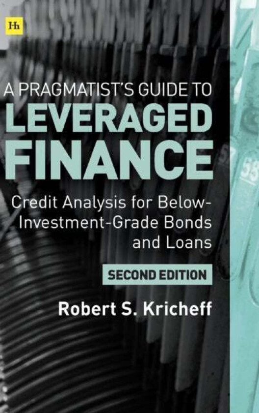 A Pragmatist's Guide to Leveraged Finance av Robert S. Kricheff