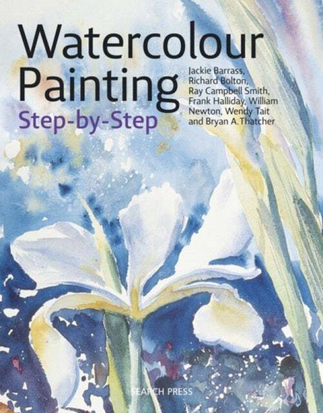 Watercolour Painting Step-by-Step av Jackie Barrass, Richard Bolton, Ray Campbell Smith, Frank Halliday, Wendy Tait, Bryan Thatcher, William Newton