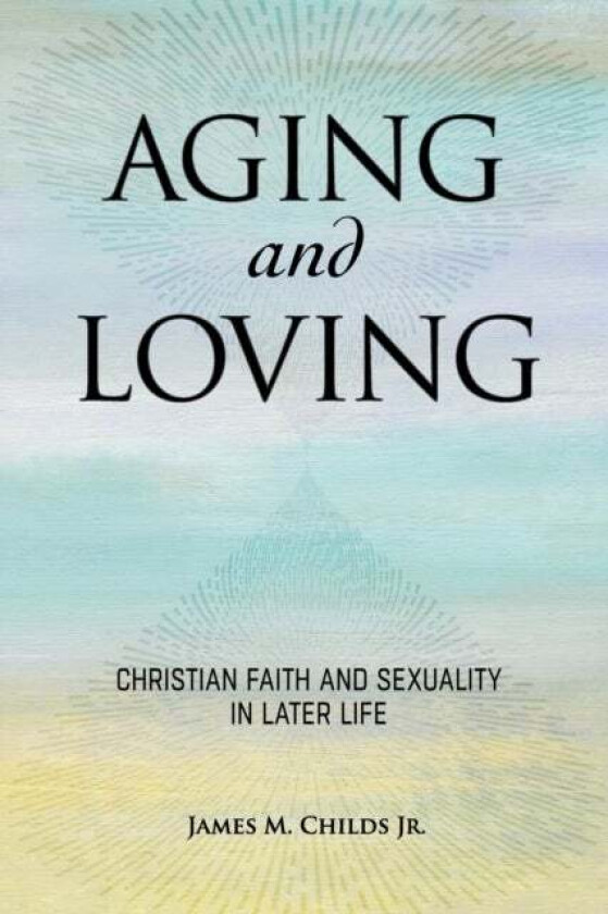 Aging and Loving av James M. Childs