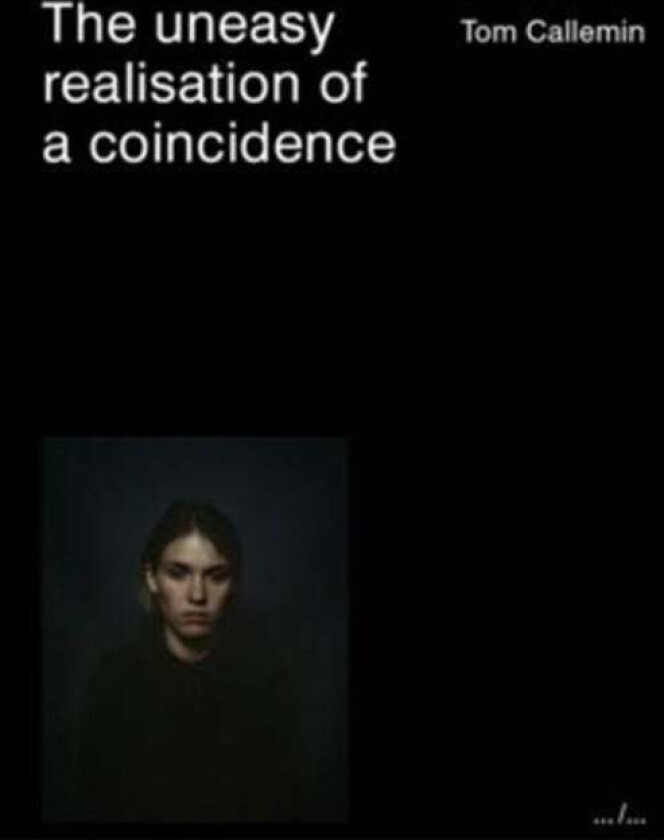 Tom Callemin - the Uneasy Realisation of A Coincidence