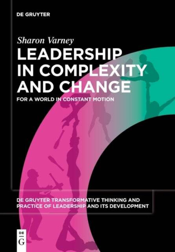 Leadership in Complexity and Change av Sharon Varney