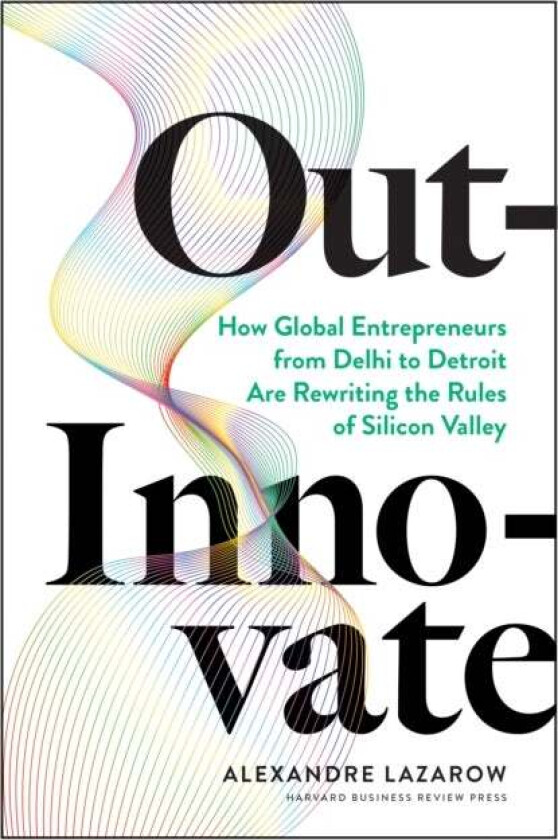 Out-Innovate av Alexandre Lazarow