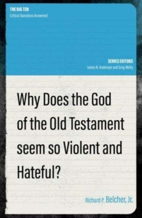 Why Does the God of the Old Testament Seem so Violent and Hateful? av Richard P. Belcher