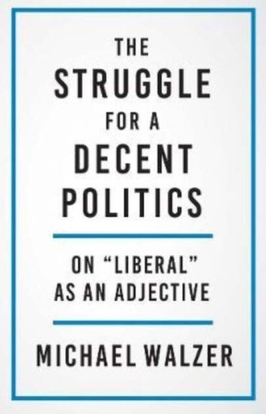 The Struggle for a Decent Politics av Michael Walzer