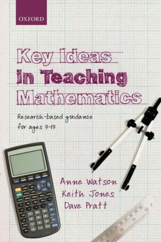 Key Ideas in Teaching Mathematics av Anne (Department of Education University of Oxford) Watson, Keith (School of Education University of Southampton)