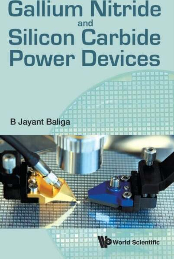 Gallium Nitride And Silicon Carbide Power Devices av B Jayant (North Carolina State Univ Usa) Baliga