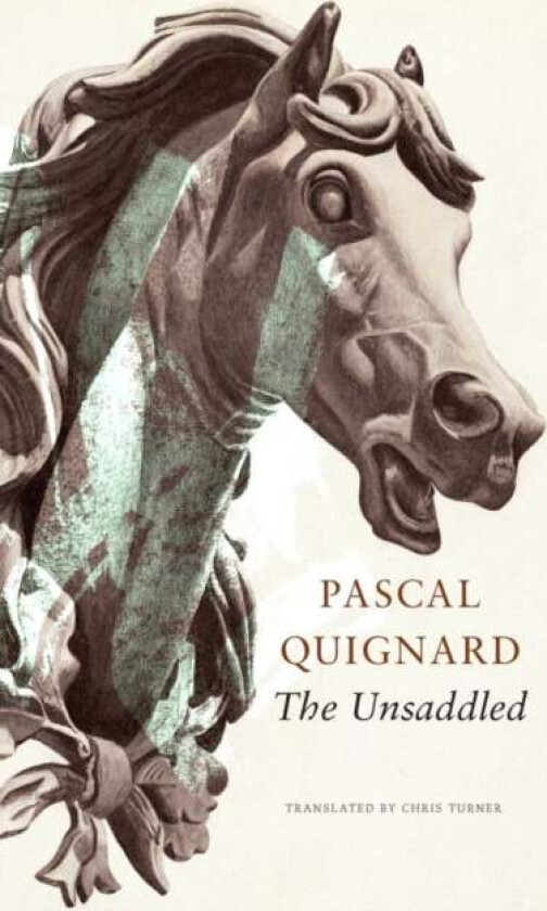 The Unsaddled av Pascal Quignard, JOHN TAYLOR