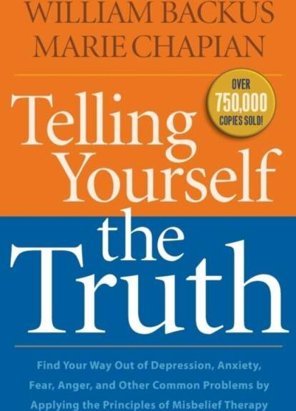 Telling Yourself the Truth - Find Your Way Out of Depression, Anxiety, Fear, Anger, and Other Common av William Backus, Marie Chapian