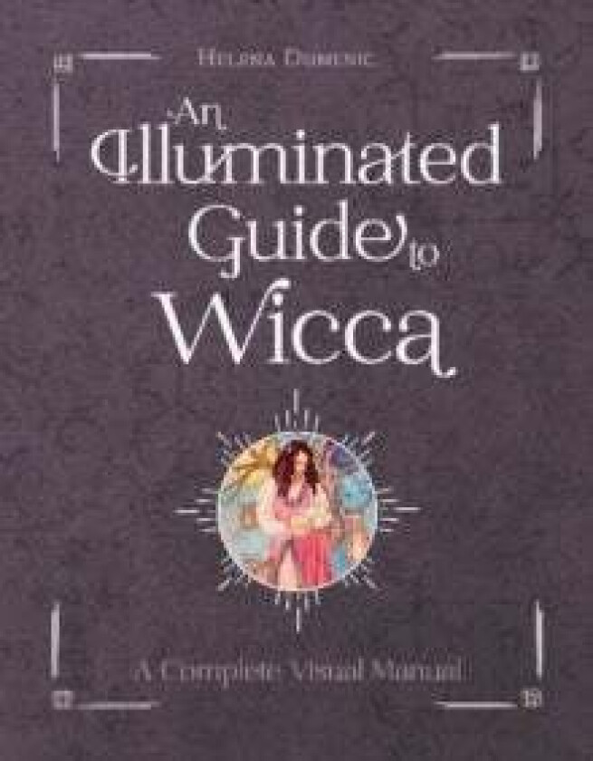 An Illuminated Guide to Wicca av Helena Domenic-Wills